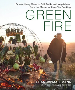 Francis Mallmann Green Fire: Außergewöhnliche Möglichkeiten, Obst und Gemüse zu grillen, vom Meister des Live-Feuerkochens