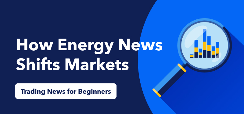 Handelsnachrichten für Anfänger - Wie Energienachrichten die Märkte verändern